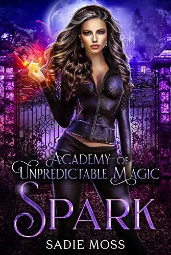 Spark, Academy of unpredictable magic by Sadie moss